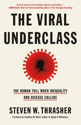 The Viral Underclass: The Human Toll When Inequality and Disease Collide -- Steven W. Thrasher, Paperback