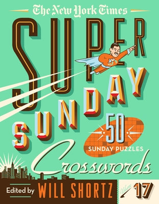 The New York Times Super Sunday Crosswords Volume 17: 50 Sunday Puzzles -- New York Times, Spiral
