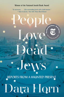 People Love Dead Jews: Reports from a Haunted Present -- Dara Horn, Paperback