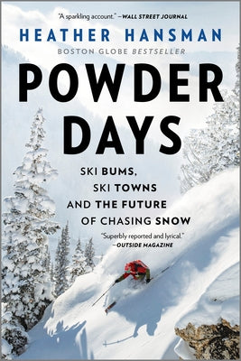 Powder Days: Ski Bums, Ski Towns, and the Future of Chasing Snow -- Heather Hansman, Paperback