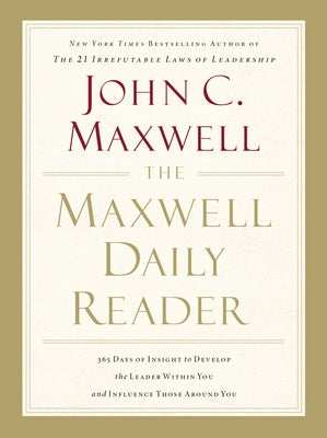 The Maxwell Daily Reader: 365 Days of Insight to Develop the Leader Within You and Influence Those Around You -- John C. Maxwell, Paperback