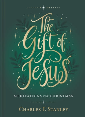 The Gift of Jesus: Meditations for Christmas -- Charles F. Stanley, Hardcover