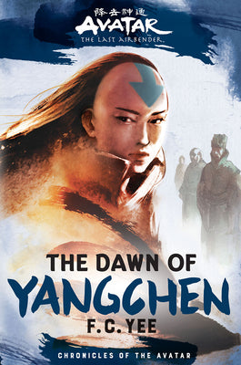 Avatar, the Last Airbender: The Dawn of Yangchen (Chronicles of the Avatar Book 3) -- F. C. Yee, Hardcover