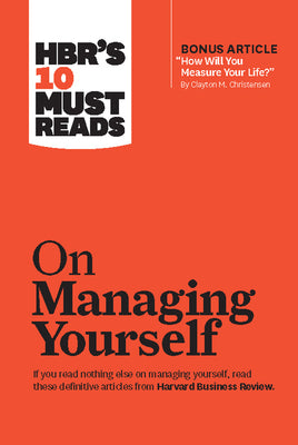 Hbr's 10 Must Reads on Managing Yourself (with Bonus Article How Will You Measure Your Life? by Clayton M. Christensen) -- Harvard Business Review, Paperback