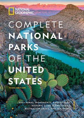 National Geographic Complete National Parks of the United States, 3rd Edition: 400+ Parks, Monuments, Battlefields, Historic Sites, Scenic Trails, Rec -- National Geographic, Hardcover