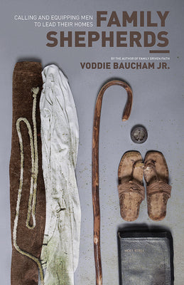 Family Shepherds: Calling and Equipping Men to Lead Their Homes -- Voddie Baucham Jr, Paperback