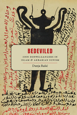 Bedeviled: Jinn Doppelgangers in Islam and Akbarian Sufism -- Dunja Rasic, Paperback
