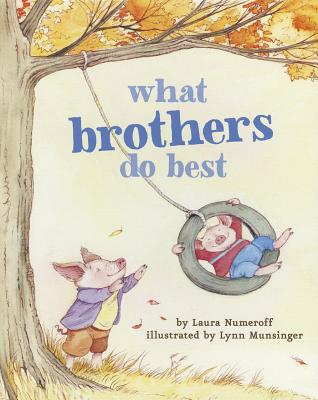 What Brothers Do Best: (Big Brother Books for Kids, Brotherhood Books for Kids, Sibling Books for Kids) -- Laura Joffe Numeroff, Board Books