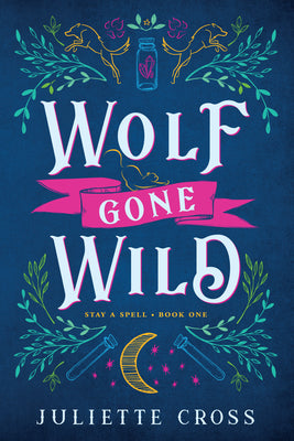 Wolf Gone Wild: Stay a Spell Book 1 Volume 1 -- Juliette Cross, Paperback