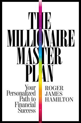 The Millionaire Master Plan: Your Personalized Path to Financial Success -- Roger James Hamilton, Hardcover
