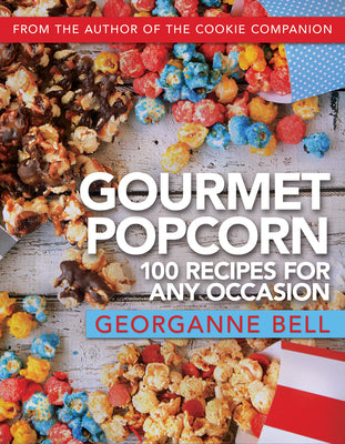 Gourmet Popcorn: 100 Recipes for Any Occasion -- Georganne Bell, Paperback