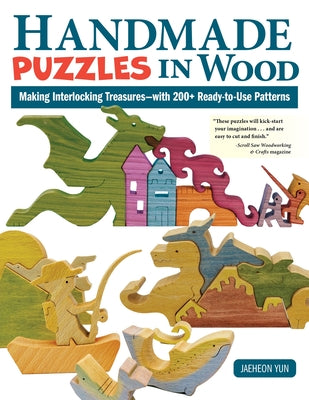 Handmade Puzzles in Wood: Making Interlocking Treasures--With 200+ Ready-To-Use Patterns -- Jaeheon Yun, Paperback