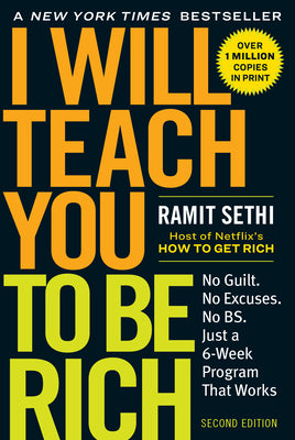 I Will Teach You to Be Rich: No Guilt. No Excuses. Just a 6-Week Program That Works (Second Edition) -- Ramit Sethi, Paperback