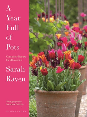 A Year Full of Pots: Container Flowers for All Seasons -- Sarah Raven, Hardcover