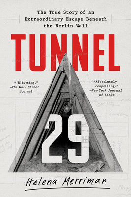 Tunnel 29: The True Story of an Extraordinary Escape Beneath the Berlin Wall -- Helena Merriman, Paperback
