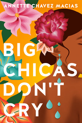 Big Chicas Don't Cry -- Annette Chavez Macias, Paperback
