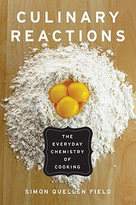 Culinary Reactions: The Everyday Chemistry of Cooking -- Simon Quellen Field, Paperback