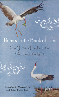 Rumi's Little Book of Life: The Garden of the Soul, the Heart, and the Spirit -- Rumi, Paperback