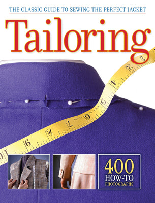Tailoring: The Classic Guide to Sewing the Perfect Jacket - 400 How-To Photographs -- Editors of Creative Publishing Internati, Paperback