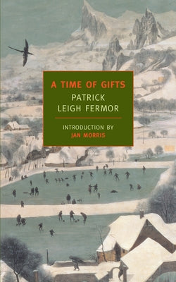 A Time of Gifts: On Foot to Constantinople: From the Hook of Holland to the Middle Danube -- Patrick Leigh Fermor, Paperback