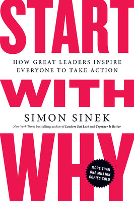 Start with Why: How Great Leaders Inspire Everyone to Take Action -- Simon Sinek, Paperback