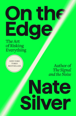 On the Edge: The Art of Risking Everything -- Nate Silver, Hardcover