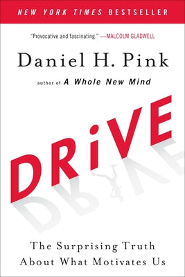 Drive: The Surprising Truth about What Motivates Us -- Daniel H. Pink, Paperback