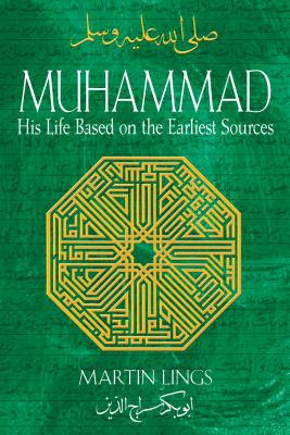 Muhammad: His Life Based on the Earliest Sources -- Martin Lings, Paperback