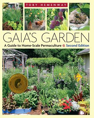 Gaia's Garden: A Guide to Home-Scale Permaculture, 2nd Edition -- Toby Hemenway, Paperback
