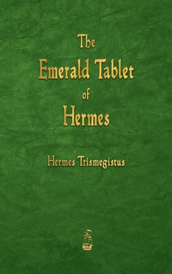 The Emerald Tablet of Hermes -- Hermes Trismegistus, Hardcover