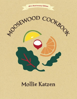 The Moosewood Cookbook: 40th Anniversary Edition -- Mollie Katzen, Paperback
