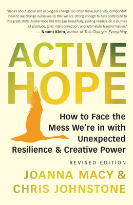 Active Hope (Revised): How to Face the Mess We're in with Unexpected Resilience and Creative Power -- Joanna Macy, Paperback
