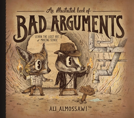 An Illustrated Book of Bad Arguments: Learn the Lost Art of Making Sense -- Ali Almossawi, Hardcover