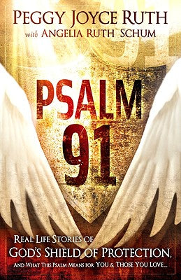 Psalm 91: Real-Life Stories of God's Shield of Protection and What This Psalm Means for You & Those You Love -- Peggy Joyce Ruth, Paperback