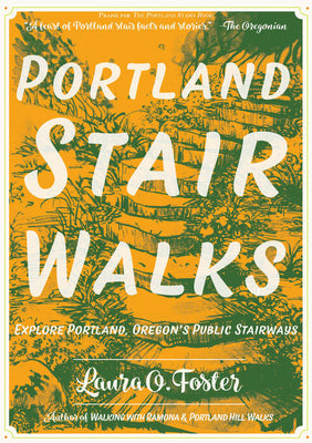 Portland Stair Walks: Explore Portland, Oregon's Public Stairways -- Laura O. Foster, Paperback