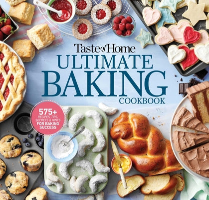 Taste of Home Ultimate Baking Cookbook: 575+ Recipes, Tips, Secrets and Hints for Baking Success -- Taste of Home, Spiral
