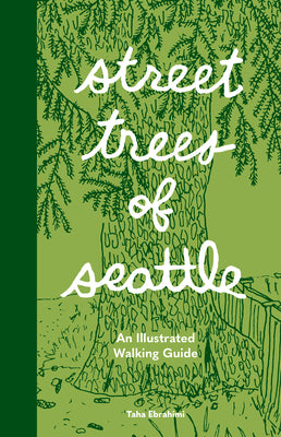 Street Trees of Seattle: An Illustrated Walking Guide -- Taha Ebrahimi, Paperback