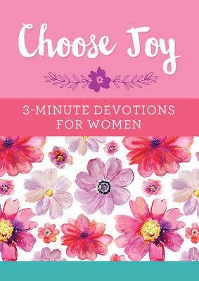 Choose Joy: 3-Minute Devotions for Women -- Compiled by Barbour Staff, Paperback