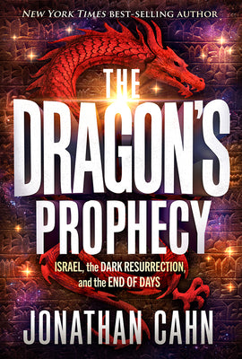 The Dragon's Prophecy: Israel, the Dark Resurrection, and the End of Days -- Jonathan Cahn, Hardcover