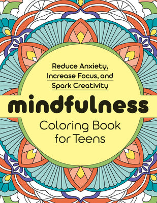 Mindfulness Coloring Book for Teens: Reduce Anxiety, Increase Focus, and Spark Creativity -- Rockridge Press, Paperback