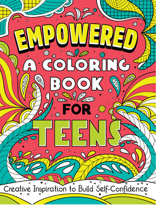 Empowered: A Coloring Book for Teens: Creative Inspiration to Build Self-Confidence -- Rockridge Press, Paperback