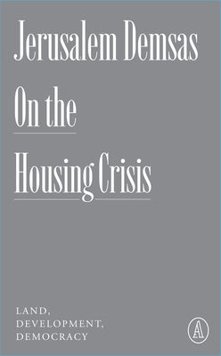 On the Housing Crisis: Land, Development, Democracy -- Jerusalem Demsas, Paperback