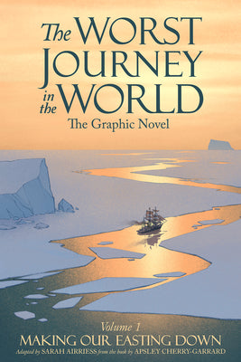 The Worst Journey in the World, Volume 1: Making Our Easting Down: The Graphic Novel -- Sarah Airriess, Hardcover