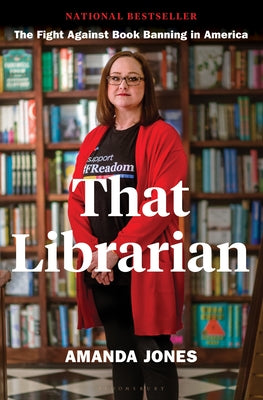 That Librarian: The Fight Against Book Banning in America -- Amanda Jones, Hardcover