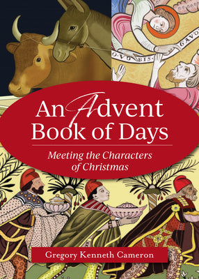 An Advent Book of Days: Meeting the Characters of Christmas -- Gregory Kenneth Cameron, Paperback