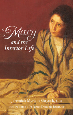 Mary and the Interior Life -- Jeremiah Myriam Shryock, Paperback