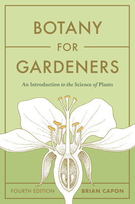 Botany for Gardeners, Fourth Edition: An Introduction to the Science of Plants -- Brian Capon, Paperback