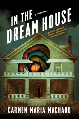In the Dream House: A Memoir -- Carmen Maria Machado, Paperback