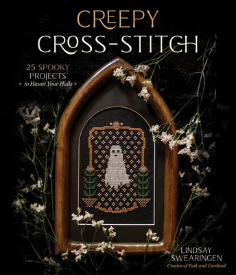 Creepy Cross-Stitch: 25 Spooky Projects to Haunt Your Halls -- Lindsay Swearingen, Paperback