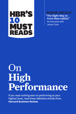 Hbr's 10 Must Reads on High Performance (with Bonus Article the Right Way to Form New Habits" an Interview with James Clear) -- Harvard Business Review, Paperback